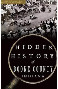Coperta cărții 'Hidden History of Boone County, Indiana - Heather Phillips Lusk'
