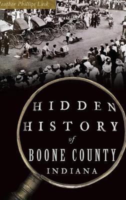 Hidden History of Boone County, Indiana - Heather Phillips Lusk
