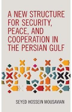 Coperta cărții 'A New Structure for Security, Peace, and Cooperation in the Persian Gulf - Seyed Hossein Mousavian'