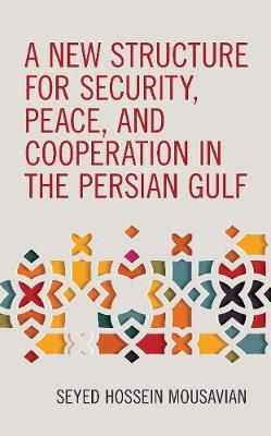 A New Structure for Security, Peace, and Cooperation in the Persian Gulf - Seyed Hossein Mousavian
