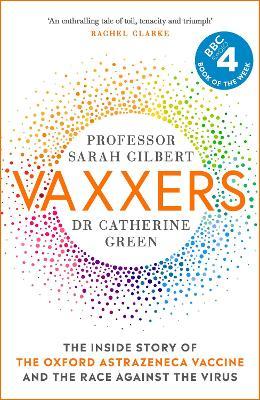 Vaxxers: The Inside Story of the Oxford Astrazeneca Vaccine and the Race Against the Virus - Sarah Gilbert