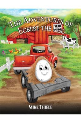 The Adventures of Egbert the Egg - Mike Thiele