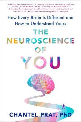 The Neuroscience of You: How Every Brain Is Different and How to Understand Yours - Chantel Prat