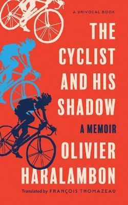 The Cyclist and His Shadow: A Memoir - Olivier Haralambon