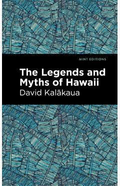 The Legends and Myths of Hawaii - David Kalakaua