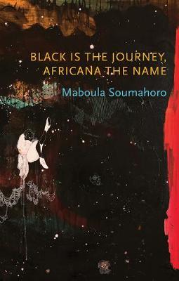 Black Is the Journey, Africana the Name - Maboula Soumahoro
