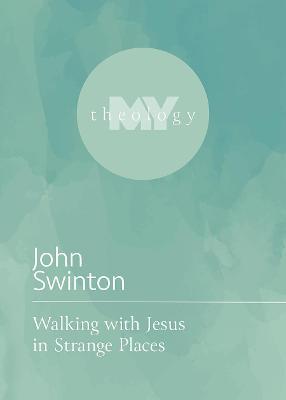 Walking with Jesus in Strange Places - John Swinton
