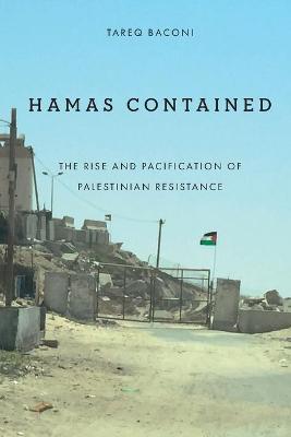 Hamas Contained: The Rise and Pacification of Palestinian Resistance - Tareq Baconi