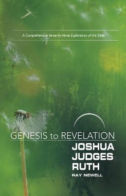 Genesis to Revelation: Joshua, Judges, Ruth Participant Book: A Comprehensive Verse-By-Verse Exploration of the Bible - Ray Newell