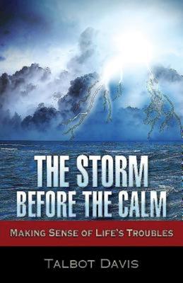 The Storm Before the Calm: Making Sense of Life's Troubles - Talbot Alan Davis