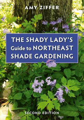 The Shady Lady's Guide to Northeast Shade Gardening - Amy Ziffer