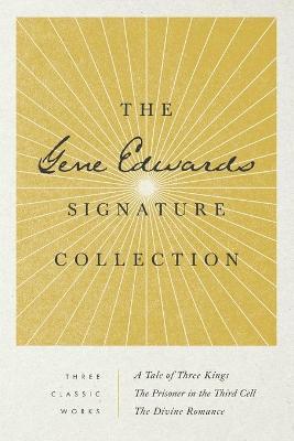 The Gene Edwards Signature Collection: A Tale of Three Kings / The Prisoner in the Third Cell / The Divine Romance - Gene Edwards