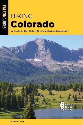 Hiking Colorado: A Guide to the State's Greatest Hiking Adventures - Sandy Heise