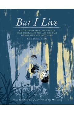 But I Live: Three Stories of Child Survivors of the Holocaust - Miriam Libicki