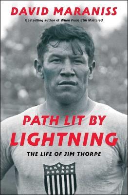 Path Lit by Lightning: The Life of Jim Thorpe - David Maraniss