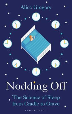 Nodding Off: The Science of Sleep from Cradle to Grave - Alice Gregory