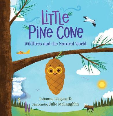 Little Pine Cone: Wildfires and the Natural World - Johanna Wagstaffe