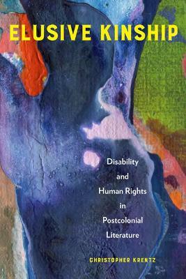 Elusive Kinship: Disability and Human Rights in Postcolonial Literature - Christopher Krentz