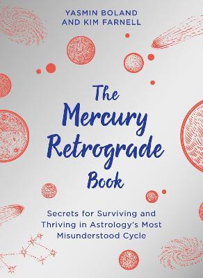 The Mercury Retrograde Book: Secrets for Surviving and Thriving in Astrologys Most Misunderstood Cycle - Yasmin Boland