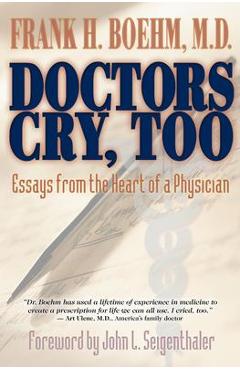 Coperta cărții 'Doctors Cry, Too: Essays from the Heart of a Physician - Frank Boehm'