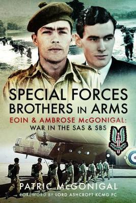 Special Forces Brothers in Arms: Eoin and Ambrose McGonigal: War in the SAS and SBS - Patric Mcgonigal