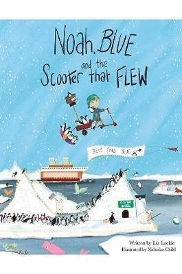 Noah, Blue and the Scooter That Flew - Liz Lockie