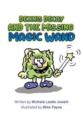 Dennis Decay and the Missing Magic Wand - Michele Leslie Jowett