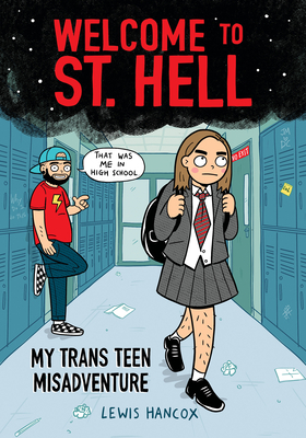 Welcome to St. Hell: My Trans Teen Misadventure: A Graphic Novel - Lewis Hancox