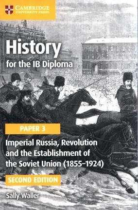 History for the Ib Diploma Paper 3 Imperial Russia, Revolution and the Establishment of the Soviet Union (1855-1924) - Sally Waller