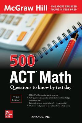 500 ACT Math Questions to Know by Test Day, Third Edition - Inc Anaxos