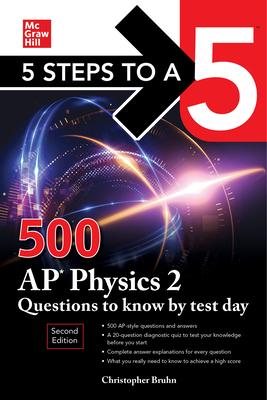 5 Steps to a 5: 500 AP Physics 2 Questions to Know by Test Day, Second Edition - Christopher Bruhn