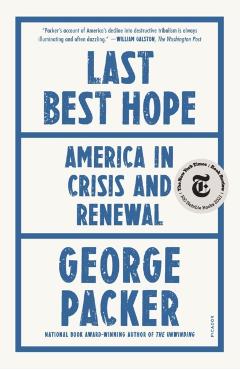 Last Best Hope: America in Crisis and Renewal - George Packer