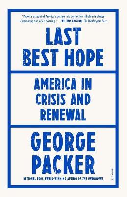 Last Best Hope: America in Crisis and Renewal - George Packer