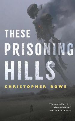 These Prisoning Hills - Christopher Rowe