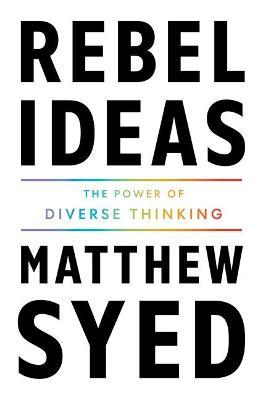 Rebel Ideas: The Power of Diverse Thinking - Matthew Syed