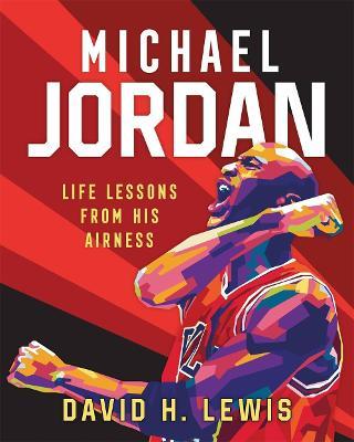 Michael Jordan: Life Lessons from His Airness - David H. Lewis