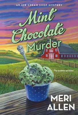 Mint Chocolate Murder: An Ice Cream Shop Mystery - Meri Allen