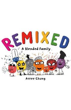 Coperta cărții 'Remixed: A Blended Family - Arree Chung'