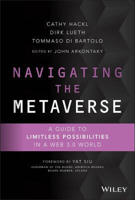 Navigating the Metaverse: A Guide to Limitless Possibilities in a Web 3.0 World - Cathy Hackl