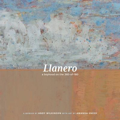Llanero: a boyhood on the 360-of-180 - Andy Wilkinson