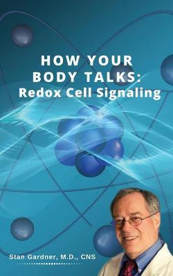 Redox Cell Signaling: How Your Body Talks - Stan M. Gardner