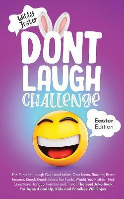 Don't Laugh Challenge - Easter Edition The Funniest Laugh Out Loud Jokes, One-Liners, Riddles, Brain Teasers, Knock Knock Jokes, Fun Facts, Would You - Witty Jester