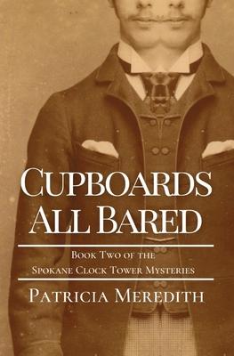 Cupboards All Bared: Book Two of the Spokane Clock Tower Mysteries - Patricia Meredith