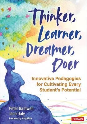 Thinker, Learner, Dreamer, Doer: Innovative Pedagogies for Cultivating Every Student's Potential - Peter Gamwell