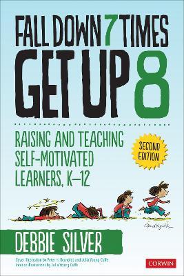Fall Down 7 Times, Get Up 8: Raising and Teaching Self-Motivated Learners, K-12 - Debbie Thompson Silver