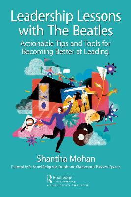Leadership Lessons with the Beatles: Actionable Tips and Tools for Becoming Better at Leading - Shantha Mohan
