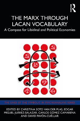 The Marx Through Lacan Vocabulary: A Compass for Libidinal and Political Economies - Christina Soto Van Der Plas