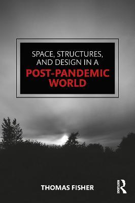 Space, Structures and Design in a Post-Pandemic World - Thomas Fisher