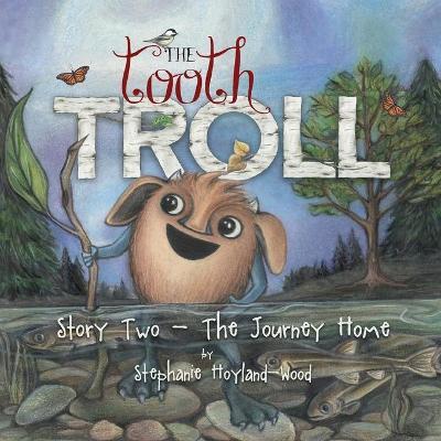 The Tooth Troll - Story Two - The Journey Home - Stephanie Hoyland-wood