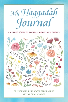 My Haggadah Journal: A Guided Journey to Heal, Grow, and Thrive - Nechama Dina Wasserman Laber
